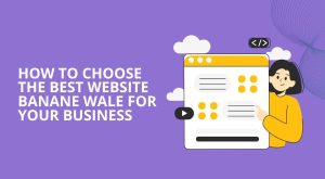 How to Choose the Best Website Banane Wale for Your Business